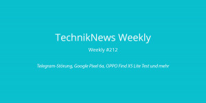 Beitragsbild des Blogbeitrags TechnikNews Weekly #212: Telegram-Störung, Google Pixel 6a, OPPO Find X5 Lite Test und mehr