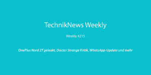 Beitragsbild des Blogbeitrags TechnikNews Weekly #215: OnePlus Nord 2T geleakt, Doctor Strange Kritik, WhatsApp-Update und mehr