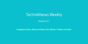 Beitragsbild des Blogbeitrags TechnikNews Weekly #217: Instagram down, Motorola Moto G22, iPhone 14 Max und mehr