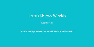 Beitragsbild des Blogbeitrags TechnikNews Weekly #225: iPhone 14 Pro, Vivo X80 Lite, OnePlus Nord CE3 und mehr 