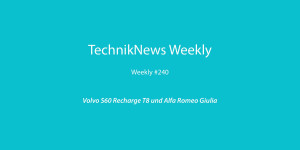Beitragsbild des Blogbeitrags TechnikNews Weekly #240: Volvo S60 Recharge T8 und Alfa Romeo Giulia 