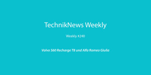Beitragsbild des Blogbeitrags TechnikNews Weekly #240: Volvo S60 Recharge T8 und Alfa Romeo Giulia