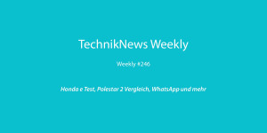 Beitragsbild des Blogbeitrags TechnikNews Weekly #246: Honda e Test, Polestar 2 Vergleich, WhatsApp und mehr 