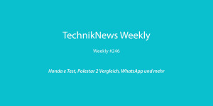 Beitragsbild des Blogbeitrags TechnikNews Weekly #246: Honda e Test, Polestar 2 Vergleich, WhatsApp und mehr