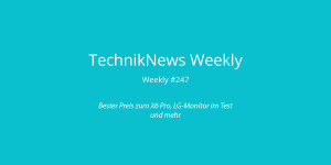 Beitragsbild des Blogbeitrags TechnikNews Weekly #247: Bester Preis zum X6 Pro, LG-Monitor im Test und mehr 