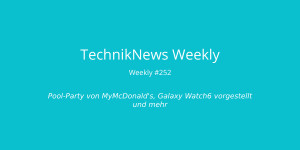 Beitragsbild des Blogbeitrags TechnikNews Weekly #252: Pool-Party von MyMcDonalds, Galaxy Watch6 vorgestellt und mehr 
