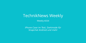 Beitragsbild des Blogbeitrags TechnikNews Weekly #254: iPhone Case im Test, Darkmode für Snapchat Android und mehr 