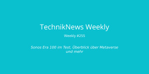Beitragsbild des Blogbeitrags TechnikNews Weekly #255: Sonos Era 100 Test, Metaverse Überblick und mehr 