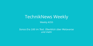 Beitragsbild des Blogbeitrags TechnikNews Weekly #255: Sonos Era 100 Test, Metaverse Überblick und mehr 
