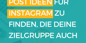 Beitragsbild des Blogbeitrags Wie du Post Ideen für Instagram findest, wenn du noch nicht genau weißt was deine Zielgruppe interessiert. 