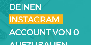 Beitragsbild des Blogbeitrags Deinen Instagram Account von 0 aufbauen – diese 8 Strategien haben bei mir funktioniert!