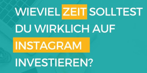 Beitragsbild des Blogbeitrags Wie viel Zeit solltest du für Instagram bzw. dein Social Media Marketing investieren?