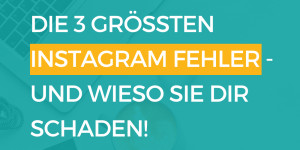 Beitragsbild des Blogbeitrags Die 3 größten Instagram Fehler – und wieso sie dir schaden!