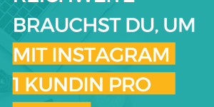 Beitragsbild des Blogbeitrags Mit Instagram Geld verdienen: Wie viel Reichweite brauchst du, um mit Instagram 1 KundIn pro Woche zu gewinnen?
