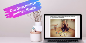 Beitragsbild des Blogbeitrags Mein 1. Blogartikel: Die Geschichte meines Blogs 