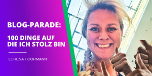 Beitragsbild des Blogbeitrags Blogparade: 100 Dinge auf die ich stolz bin