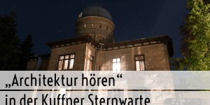 Beitragsbild des Blogbeitrags Architektur hören in der Kuffner Sternwarte 