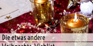 Beitragsbild des Blogbeitrags Die etwas andere Weihnachts-Wishlist
