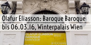 Beitragsbild des Blogbeitrags Olafur Eliasson – Baroque Baroque 
