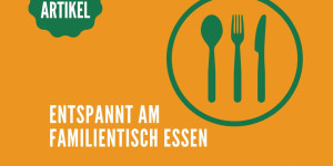 Beitragsbild des Blogbeitrags Entspannt Essen am Familientisch