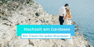 Beitragsbild des Blogbeitrags Hochzeit am Gardasee: Ein Traum für jedes Brautpaar 