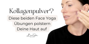Beitragsbild des Blogbeitrags Kollagenpulver als Wundermittel für straffe Haut? Oder Du probierst diese beiden Face Yoga Übungen! 