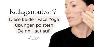 Beitragsbild des Blogbeitrags Kollagenpulver als Wundermittel für straffe Haut? Oder wirkt Gesichtsyoga besser? 