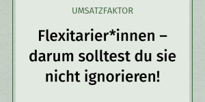Beitragsbild des Blogbeitrags Flexitarier*innen – darum solltest du sie nicht ignorieren!