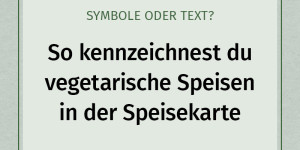 Beitragsbild des Blogbeitrags Richtige Kennzeichnung veganer und vegetarischer Speisen in der Speisekarte 