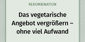 Beitragsbild des Blogbeitrags So kannst du ohne viel Aufwand dein vegetarisches Angebot vergrößern