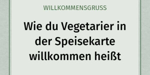 Beitragsbild des Blogbeitrags 5 Tipps für einen richtig guten Willkommensgruß für Vegetarier:innen