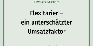 Beitragsbild des Blogbeitrags Flexitarier – ein unterschätzter Umsatzfaktor!