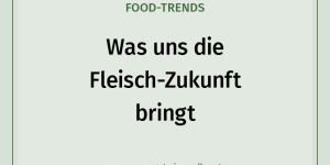 Beitragsbild des Blogbeitrags Was uns die Fleisch-Zukunft bringt￼ 