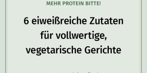 Beitragsbild des Blogbeitrags Mehr Protein bitte! 6 eiweißreiche Zutaten für vollwertige vegetarische Gerichte in deiner Speisekarte 