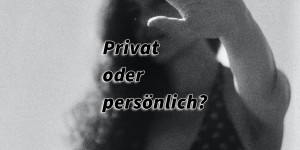 Beitragsbild des Blogbeitrags Privat oder persönlich?