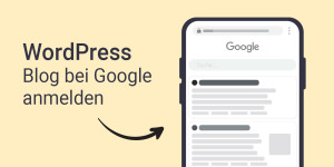 Beitragsbild des Blogbeitrags WordPress Blog bei Google anmelden (Schritt für Schritt)