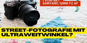 Beitragsbild des Blogbeitrags Erstkontakt: Samyang 12mm F2 AF – Street-Fotografie mit dem Ultraweitwinkel?