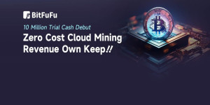 Beitragsbild des Blogbeitrags BitFuFu: 10 Millionen Probe-Gratiszahlung, Kostenloses Bitcoin Cloud Mining genießen