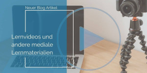 Beitragsbild des Blogbeitrags Lernvideos und andere mediale Lernmaterialien