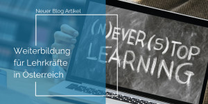 Beitragsbild des Blogbeitrags Weiterbildung für Lehrkräfte in Österreich 