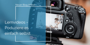 Beitragsbild des Blogbeitrags Lernvideos – Produziere es einfach selbst