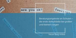 Beitragsbild des Blogbeitrags Beratungsangebote an Schulen – die erste Anlaufstelle bei großen und kleinen Sorgen