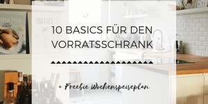 Beitragsbild des Blogbeitrags MOMLIFE // 10 Basics für den Vorratsschrank + Freebie Wochenspeiseplan als Download 