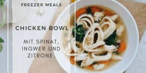 Beitragsbild des Blogbeitrags FOOD // Freezer Meals . Kräftige Chicken Bowl mit Spinat, Ingwer und Zitrone