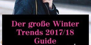Beitragsbild des Blogbeitrags Der große Winter Trends 2017/18 Guide: Das sind die It-Pieces und Must-haves! 