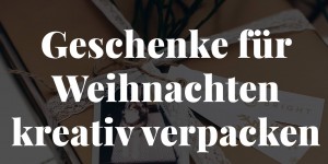 Beitragsbild des Blogbeitrags Einfache und kreative Geschenkverpackungen für Weihnachten selber machen! 