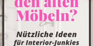 Beitragsbild des Blogbeitrags Wohin mit den alten Möbeln? Tipps für Interior-Junkies und Upcycling-Fans! 