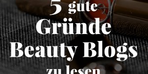 Beitragsbild des Blogbeitrags 5 gute Gründe Beauty Blogs zu lesen (+ unsere 7 liebsten Beauty Bloggerinnen!)