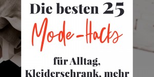 Beitragsbild des Blogbeitrags Die besten 25 Life-Hacks für Mode, Klamotten und Kleiderschrank!