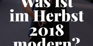 Beitragsbild des Blogbeitrags Was ist im Herbst 2018 modern? Alle Trends und Styling-Tipps auf einen Blick!